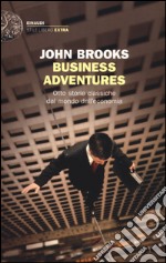 Business adventures. Otto storie classiche dal mondo dell'economia libro