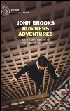 Business adventures. Otto storie classiche dal mondo dell'economia libro