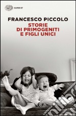 Storie di primogeniti e figli unici libro