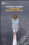 Il rumore dei baci a vuoto libro di Ligabue Luciano