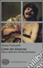 L'arte del dissenso. Pittura e libertinismi nell'Italia del Seicento