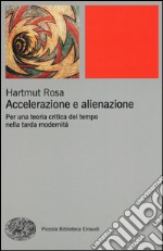 Accelerazione e alienazione. Per una teoria critica nella tarda modernità libro