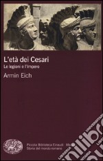 L'età dei Cesari. Le legioni e l'impero libro