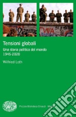 Tensioni globali. Una storia politica del mondo 1945-2020 libro