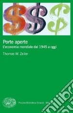 Porte aperte. L'economia mondiale dal 1945 a oggi