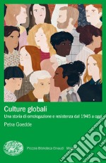 Culture globali. Una storia di omologazione e resistenza dal 1945 a oggi libro