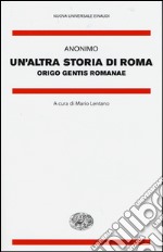 Un'altra storia di Roma. Origo gentis Romanae. Testo latino a fronte