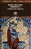 Federico II. Un imperatore medievale libro di Abulafia David