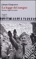 La legge del sangue. Pensare e agire da nazisti libro