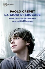 La gioia di educare: Non siamo capaci di ascoltarli-Voi, noi-I figli non crescono più libro