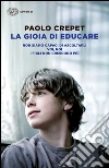 La gioia di educare: Non siamo capaci di ascoltarli-Voi, noi-I figli non crescono più libro