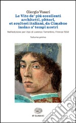 Le vite de' più eccellenti architetti, pittori, et scultori italiani, da Cimabue insino a' tempi nostri. Nell'edizione per i tipi di Lorenzo Torrentino, Firenze 1550 libro