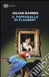 Il pappagallo di Flaubert libro
