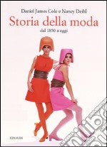 Storia della moda dal 1850 a oggi. Ediz. illustrata libro