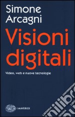 Visioni digitali. Video, web e nuove tecnologie libro