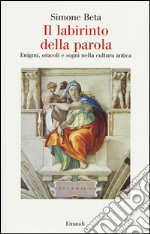 Il labirinto della parola. Enigmi, oracoli e sogni nella cultura antica libro