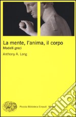 La mente, l'anima, il corpo. Modelli greci libro