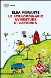 Le straordinarie avventure di Caterina libro di Morante Elsa