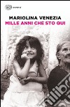 Mille anni che sto qui libro di Venezia Mariolina