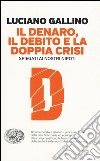 Il denaro, il debito e la doppia crisi spiegati ai nostri nipoti libro di Gallino Luciano