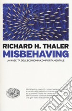 Misbehaving. La nascita dell'economia comportamentale libro