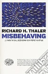 Misbehaving. La nascita dell'economia comportamentale libro