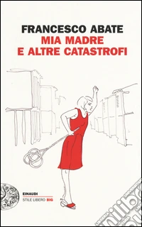 Mia madre e altre catastrofi