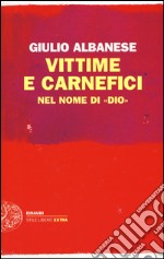 Vittime e carnefici nel nome di «Dio» libro