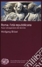 Roma: l'età repubblicana. Forum ed espansione del dominio