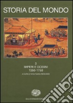 Storia del mondo. Vol. 3: Imperi e oceani (1350-1750) libro