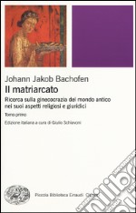 Il matriarcato. Ricerca sulla ginecocrazia nel mondo antico nei suoi aspetti religiosi e giuridici libro