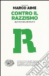 Contro il razzismo. Quattro ragionamenti libro di Aime M. (cur.)