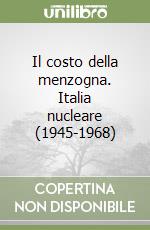 Il costo della menzogna. Italia nucleare (1945-1968)