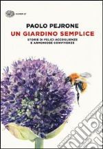 Un giardino semplice. Storie di felici accoglienze e armoniose convivenze. Ediz. illustrata libro