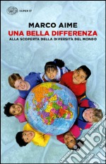 Una bella differenza. Alla scoperta della diversità del mondo libro