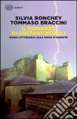 Il romanzo di Costantinopoli. Guida letteraria alla Roma d'Oriente libro