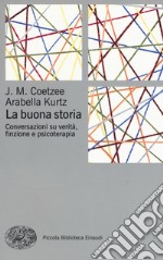 La buona storia. Conversazioni su verità, finzione e psicoterapia libro