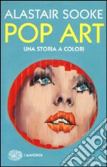 Pop art. Una storia a colori libro