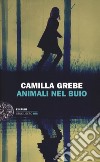 Animali nel buio libro di Grebe Camilla