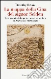 La mappa della Cina del signor Selden. Il commercio delle spezie, una carta perduta e il Mar Cinese Meridionale libro