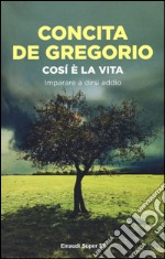 Così è la vita. Imparare a dirsi addio libro