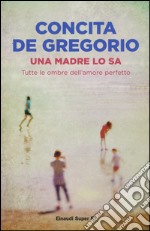 Una madre lo sa. Tutte le ombre dell'amore perfetto libro