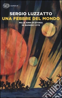 Una febbre del mondo. Mille anni di storia in quindici vite