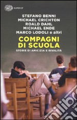 Compagni di scuola. Storie di amicizia e di rivalità libro