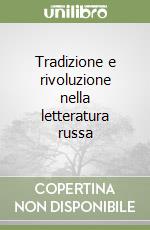 Tradizione e rivoluzione nella letteratura russa libro