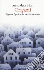 Origami. Figure e figurine del mio Novecento libro