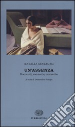 Un'assenza. Racconti, memorie, cronache 1933-1988 libro