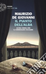 Il pianto dell'alba. Ultima ombra per il commissario Ricciardi libro