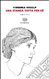 Una stanza tutta per sé. Testo inglese a fronte libro di Woolf Virginia Saracino M. A. (cur.)