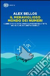 Il meraviglioso mondo dei numeri libro di Bellos Alex